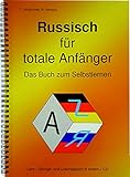 Russisch für totale Anfänger Das Buch zum Selbstlernen: Lehr-, Übungs- und Arbeitsbuch in einem + MP3-CD / A4-Format by 