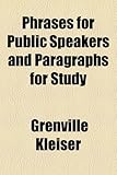 Phrases for Public Speakers and Paragraphs for Study by Grenville Kleiser