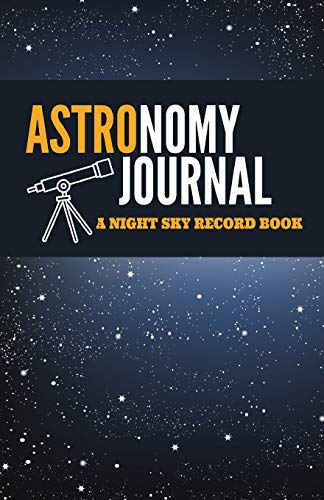 Astronomy Journal: A Night Sky Record Book