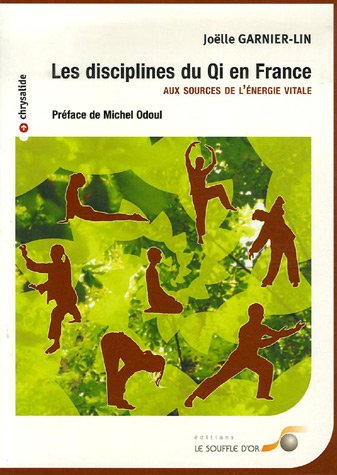 Les disciplines du Qi en France : Aux sources de l'énergie vitale Les disciplines du Qi en France : Aux sources de l'énergie vitale