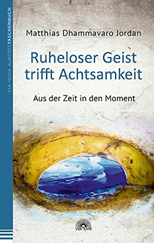 Download Ruheloser Geist trifft Achtsamkeit: Aus der Zeit in den Moment Download Ruheloser Geist trifft Achtsamkeit: Aus der Zeit in den Moment