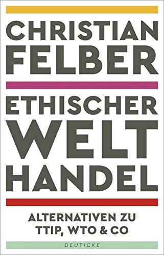 Download Ethischer Welthandel: Alternativen zu TTIP, WTO & Co Download Ethischer Welthandel: Alternativen zu TTIP, WTO & Co