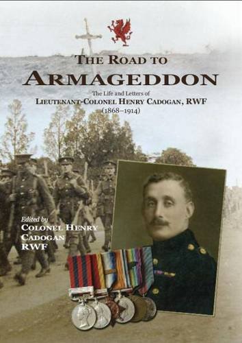 Download Road to Armageddon, The - The Life and Letters of Lieutenant-Colonel Henry Cadogan, RWF (1868-1914)