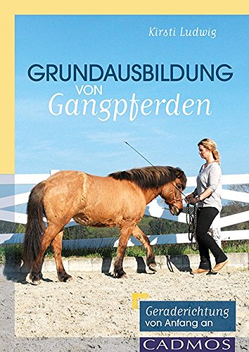 Download Grundausbildung von Gangpferden: Gerade richten von Anfang an