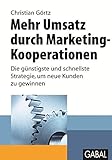 Mehr Umsatz durch Marketing-Kooperationen: Die günstigste und schnellste Strategie, um neue Kunden zu gewinnen (Whitebooks) by 