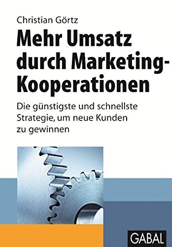 Mehr Umsatz durch Marketing-Kooperationen: Die günstigste und schnellste Strategie, um neue Kunden zu gewinnen (Whitebooks)