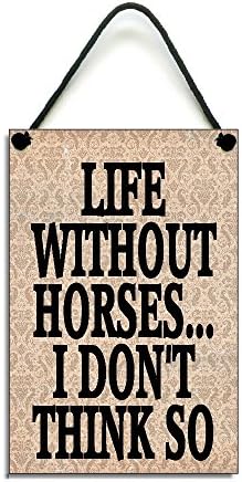 Life Without Horses I Don't Think So Fun Horse Lover Gift Handmade Wooden Home Sign/Plaque 428