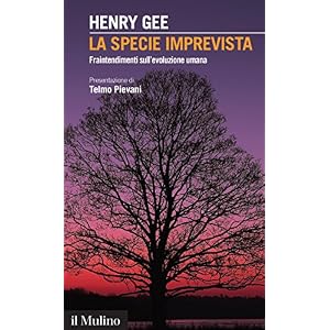 La specie imprevista. Fraintendimenti sull'evoluzione umana La specie imprevista. Fraintendimenti sull'evoluzione umana