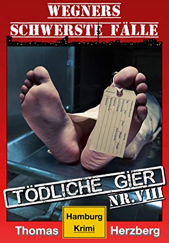 Tödliche Gier: Wegners schwerste Fälle (8. Teil): Hamburg Krimi (German Edition) Tödliche Gier: Wegners schwerste Fälle (8. Teil): Hamburg Krimi (German Edition)