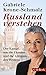Russland verstehen: Der Kampf um die Ukraine und die Arroganz des Westens by
