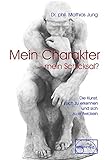 Mein Charakter - mein Schicksal: Die Kunst sich zu erkennen und sich zu entwickeln (Aus der Sprechstunde) by 