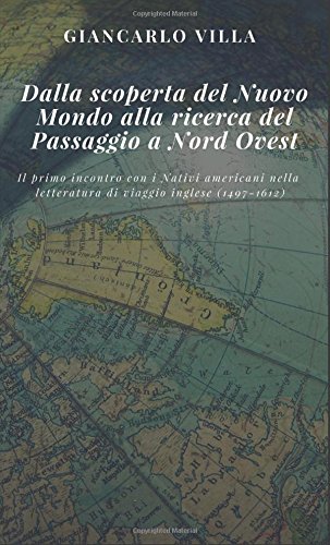 Dalla scoperta del Nuovo Mondo alla ricerca del Passaggio a Nord Ovest. Il primo incontro con i nativi americani nella letteratura di viaggio inglese (1497-1612) libro