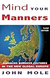 Mind Your Manners: Managing Business Cultures in the New Global Europe (English Edition) by