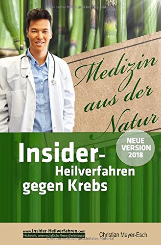 Preisvergleich Produktbild Insider-Heilverfahren gegen Krebs (Neue Version 2018): 70 alternative Krebstherapien mit zahlreichen Studien, Erfahrungsberichten, Kosten und Bezugsquellen