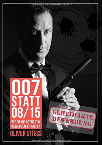 Download 007 statt 08/15 Geheimakte Bewerbung: Wie Sie die Lizenz zum Bewerben erhalten Download 007 statt 08/15 Geheimakte Bewerbung: Wie Sie die Lizenz zum Bewerben erhalten