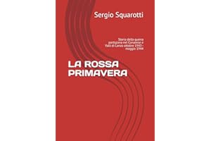 LA ROSSA PRIMAVERA: Storia della guerra partigiana nel Canavese e Valli di Lanzo ottobre 1943 - maggio 1944