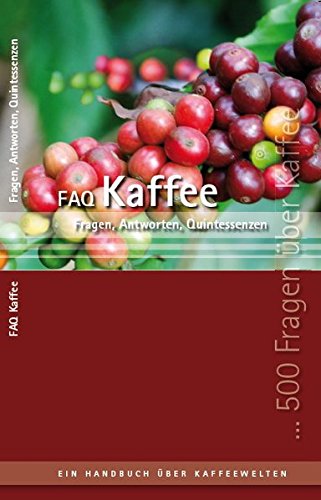 Download FAQ Kaffee: 500 Fragen & Antworten & Quintessenzen - Ein Handbuch der Kaffeewelten Download FAQ Kaffee: 500 Fragen & Antworten & Quintessenzen - Ein Handbuch der Kaffeewelten