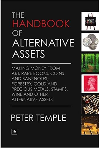 The Handbook of Alternative Assets: Making Money from Art, Rare Books, Coins and Banknotes, Forestry, Gold and Precious Metals, Stamps, Wine and Other Alternative Assets