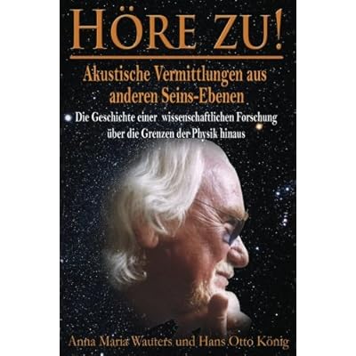 [PDF] Download Hoere zu! Akustische Vermittlungen aus anderen Seins-Ebenen: Die Geschichte einer wissenschaftlichen Forschung uber die geistige Natur des Menschen Kostenlos