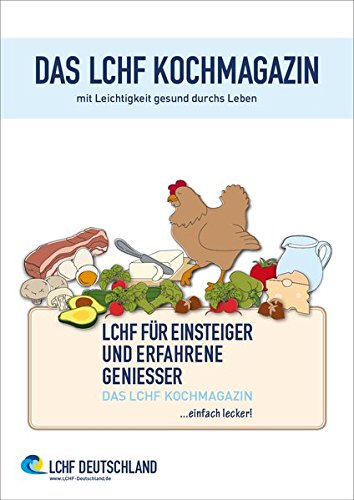 Download DAS LCHF KOCHMAGAZIN - mit Leichtigkeit gesund durchs Leben: LCHF FÜR EINSTEIGER UND ERFAHRENE GENIESSER Download DAS LCHF KOCHMAGAZIN - mit Leichtigkeit gesund durchs Leben: LCHF FÜR EINSTEIGER UND ERFAHRENE GENIESSER