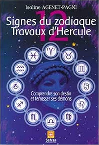 12 signes du Zodiaque - 12 travaux d'Hercule : Comprendre son destin et terrasser ses démons 12 signes du Zodiaque - 12 travaux d'Hercule : Comprendre son destin et terrasser ses démons