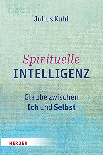 Download Spirituelle Intelligenz: Glaube zwischen Ich und Selbst Download Spirituelle Intelligenz: Glaube zwischen Ich und Selbst