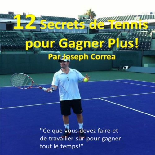 Download 12 Secrets de tennis pour gagner plus [12 Secrets of Tennis to Win More]: (French Edition)