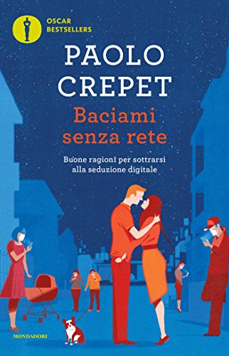 Baciami senza rete: Buone ragioni per sottrarsi alla seduzione digitale