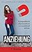 ANZIEHUNG: Das Geheimnis der Anziehungskraft - Sympathisch, charismatisch und anziehend wirken by 