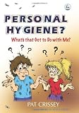 Image de Personal Hygiene? What's that Got to Do with Me?