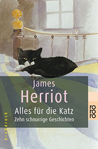 Lesen Sie die Alles für die Katz: Zehn schnurrige Geschichten von James
Herriot kostenlos Online