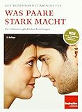 Was Paare stark macht: Das Geheimnis glücklicher Beziehungen by