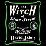 The Witch of Lime Street: Séance, Seduction, and Houdini in the Spirit World by 