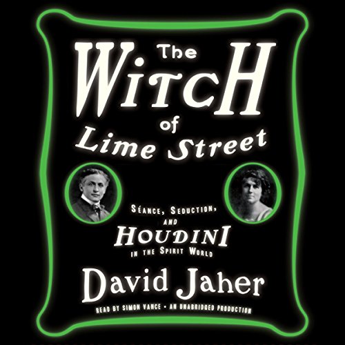 The Witch of Lime Street: Séance, Seduction, and Houdini in the Spirit World