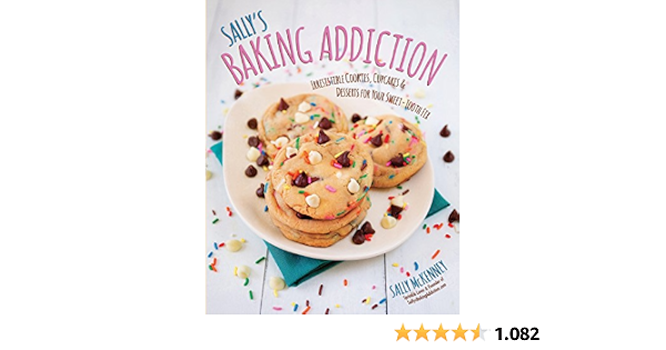 Sally S Baking Addiction Irresistible Cupcakes Cookies And Desserts For Your Sweet Tooth Fix Mckenney Amazon De Bucher 