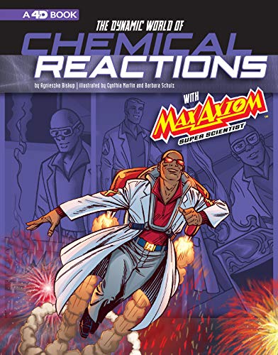 The Dynamic World of Chemical Reactions with Max Axiom, Super Scientist: 4D An Augmented Reading Science Experience (Graphic Science)