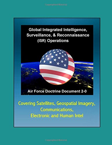 Preisvergleich Produktbild Air Force Doctrine Document 2-0, Global Integrated Intelligence, Surveillance & Reconnaissance (ISR) Operations - Covering Satellites, Geospatial Imagery, Communications, Electronic and Human Intel