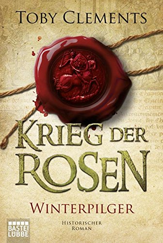 Krieg der Rosen: Winterpilger: Historischer Roman (Kingmaker, Band 1)