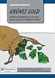 Grünes Gold - Ein Projektmanager auf der Reise durch sein erstes PRINCE2-Projekt by Bernhard Armbruster