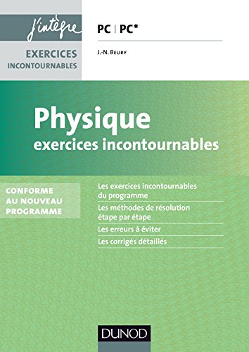 Physique Exercices incontournables PC PC* - 2e éd - Conforme au nouveau programme: nouveau programme 2014 francais Physique Exercices incontournables PC PC* - 2e éd - Conforme au nouveau programme: nouveau programme 2014 francais