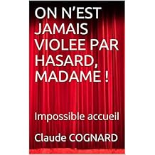 ON N&rsquo;EST JAMAIS VIOLEE PAR HASARD, MADAME !: Impossible accueil