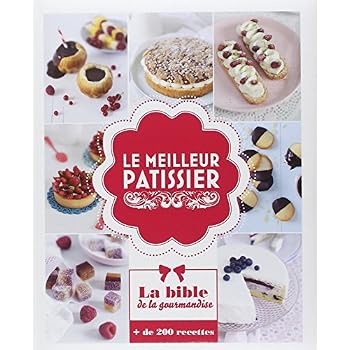 Le meilleur pâtissier : La bible de la gourmandise