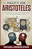 Mach's wie Aristoteles: wie du andere mit Rhetorik überzeugen und für dich gewinnen kannst - Erfolgreich im Beruf und Alltag by 