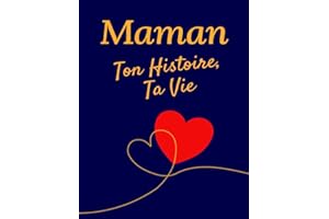 Maman, Ton Histoire, Ta Vie : Journal de Souvenirs à Compléter: 200 Questions et Frise Chronologique – Cadeau Parfait pour la Fête des Mères et Anniversaires