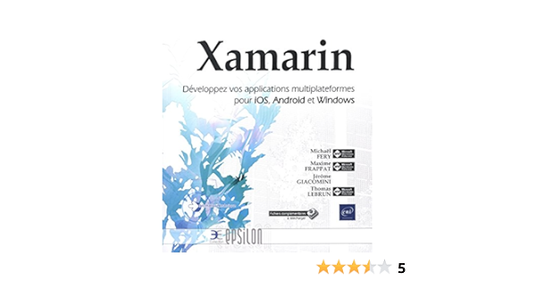 Amazon Fr Xamarin Developpez Vos Applications Multiplateformes Pour Ios Android Et Windows Fery Michael Frappat Maxime Lebrun Thomas Giacomini Jerome Livres