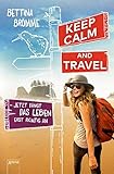 Keep calm and travel: Jetzt fängt das Leben erst richtig an by 