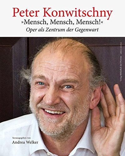 Peter Konwitschny · »Mensch, Mensch, Mensch!«: Oper als Zentrum der Gegenwart (Edition München)