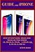 Price comparison product image Guide for iPhone: Step By Steps Guide, Hacks and Tricks on Your iPhone (X, 8 plus, 8, 7 plus, 7, 6 plus, 6S, 6, 5S, 5C, 5 and 4