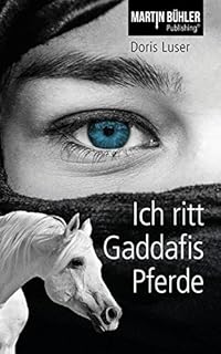 Ich Ritt Gaddafis Pferde Das Erlebnis Meines Lebens Amazon De Luser Doris Buhler Martin Bucher