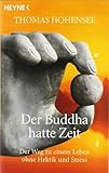 Der Buddha hatte Zeit: Der Weg zu einem Leben ohne Hektik und Stress by Thomas Hohensee